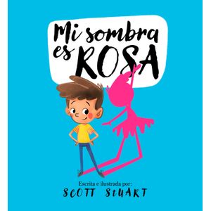 Portada del libro MI SOMBRA ES ROSA Autor STUART, SCOTT