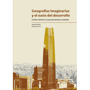 Portada del libro GEOGRAFIAS IMAGINARIAS Y EL OASIS DEL DESARROLLO Autor NUÑEZ, ANDRES Y ALISTE, ENRIQUE