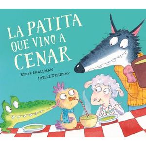 Portada del libro LA PATITA QUE VINO A CENAR Autor SMALLMAN, STEVE Y DREIDEMY, JOELLE