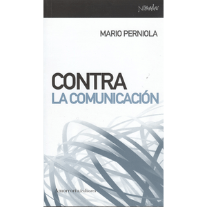 Portada del libro CONTRA LA COMUNICACION Autor PERNIOLA, MARIO