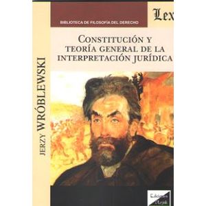 CONSTITUCION Y TEORIA GENERAL DE LA INTERPRETACION JURIDICA