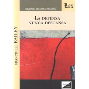 Portada del libro LA DEFENSA NUNCA DESCANSA Autor BAILEY, FRANCIS LEE