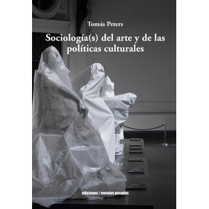 Portada del libro SOCIOLOGIA S DEL ARTE Y DE LAS POLITICAS CULTURALES Autor PETERS, TOMAS