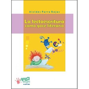 Portada del libro LECTOESCRITURA COMO GOCE LITERARIO Autor PARRA ROJAS, ALCIDES
