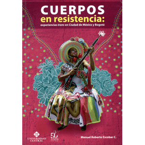 Portada del libro CUERPOS EN RESISTENCIA EXPERIENCIAS TRANS EN CIUDAD DE MEXICO Y BOGOTA Autor ESCOBAR CAJAMARCA, MANUEL ROBERTO