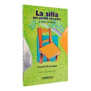 Portada del libro LA SILLA QUE PERDIO UNA PATA Y OTRAS HISTORIAS Autor ARCINIEGAS, TRIUNFO