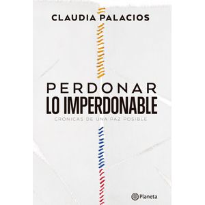 Portada del libro PERDONAR LO IMPERDONABLE Autor PALACIOS, CLAUDIA