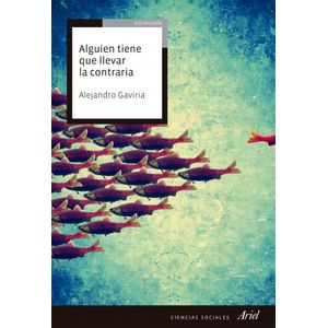 Portada del libro ALGUIEN TIENE QUE LLEVAR LA CONTRARIA Autor GAVIRIA, ALEJANDRO
