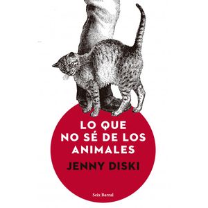 Portada del libro LO QUE NO SE DE LOS ANIMALES Autor DISKI, JENNY