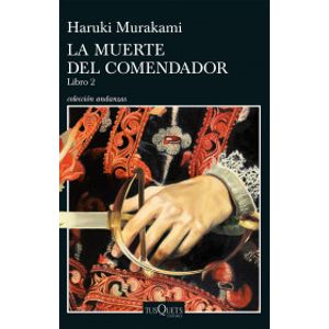 Portada del libro LA MUERTE DEL COMENDADOR LIBRO 2 Autor MURAKAMI, HARUKI
