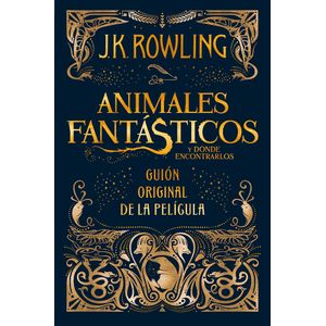 Portada del libro ANIMALES FANTASTICOS Y DONDE ENCONTRARLOS GUION ORIGINAL DE LA PELICULA Autor ROWLING, J K
