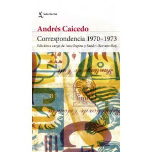 Portada del libro CORRESPONDENCIA 1970 1973 Autor CAICEDO, ANDRES