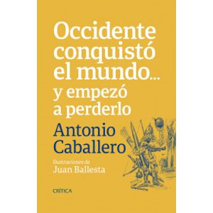 Portada del libro OCCIDENTE CONQUISTO EL MUNDO Y EMPEZO A PERDERLO Autor CABALLERO, ANTONIO