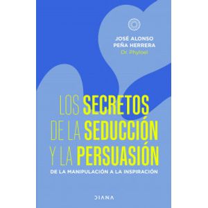 Portada del libro LOS SECRETOS DE LA SEDUCCION Y LA PERSUASION Autor PEÑA HERRERA, JOSE ALONSO