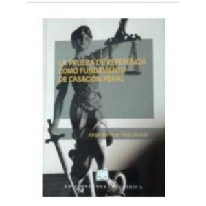 Portada del libro PRUEBA DE REFERENCIA COMO FUNDAMENTO DE CASA PENAL Autor PEÑA BOADA, JORGE ENRIQUE