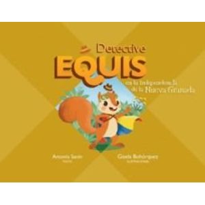 Portada del libro DETECTIVE EQUIS EN LA INDEPENDENCIA DE LA NUEVA GRANADA Autor SANIN, ANTONIA