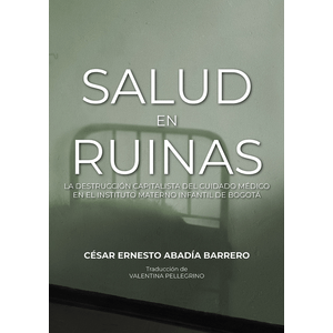 Portada del libro SALUD EN RUINAS Autor ABADIA BARRERO, CESAR ERNESTO