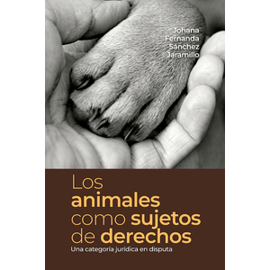 Portada del libro LOS ANIMALES COMO SUJETOS DE DERECHOS Autor SANCHEZ JARAMILLO, JOHANA FERNANDA