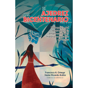 Portada del libro EL AJEDREZ DEL BICENTENARIO Autor ORTEGA, FRANCISCO A Y ARDILA, JAVIER RICARDO