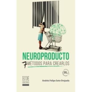 Portada del libro NEUROPRODUCTO 7 METODOS PARA CREARLOS Autor SOTO OREJUELA, ANDRES FELIPE