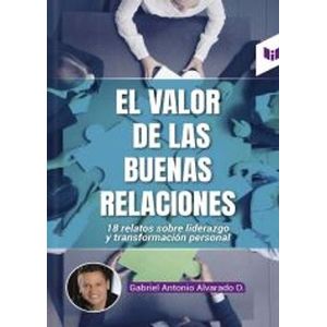 Portada del libro EL VALOR DE LAS BUENAS RELACIONES Autor ALVARADO, GABRIEL ANTONIO