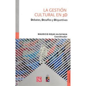 Portada del libro LA GESTION CULTURAL EN 3D Autor ROJAS ALCAYAGA, MAURICIO COORDINADOR