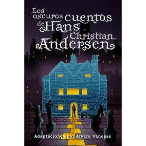 Portada del libro LOS OSCUROS CUENTOS DE HANS CHRISTIAN ANDERSEN Autor ANDERSEN HANS, CRISTIAN