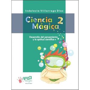Portada del libro CIENCIA MAGICA 2 DESARROLLO DEL PENSAMIENTO Y LA APTITUD CIENTIFICA Autor VILLARRAGA DIAZ, INDALECIO