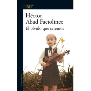 Portada del libro EL OLVIDO QUE SEREMOS Autor ABAD FACIOLINCE, HECTOR