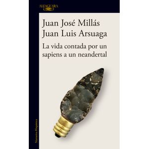 Portada del libro LA VIDA CONTADA POR UN SAPIENS A UN NEANDERTAL Autor MILLAS, JUAN JOSE Y ARSUAGA, JUAN LUIS