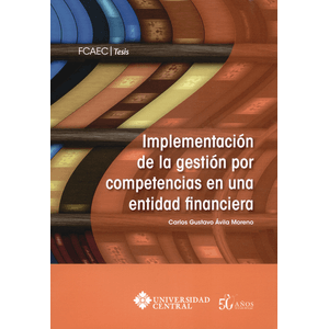 Portada del libro IMPLEMENTACION DE LA GESTION POR COMPETENCIAS EN UNA ENTIDAD FINANCIERA Autor AVILA MORENO, CARLOS GUSTAVO