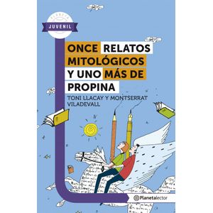 Portada del libro ONCE RELATOS MITOLOGICOS Y UNO MAS DE PROPINA Autor LLACAY, TONI Y VILADEVALL, MONTSERRAT
