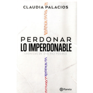 Portada del libro PERDONAR LO IMPERDONABLE Autor PALACIOS, CLAUDIA