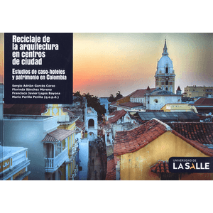 Portada del libro RECICLAJE DE LA ARQUITECTURA EN CENTROS DE CIUDAD Autor GARCES CORZO, SERGIO ADRIAN Y OTROS