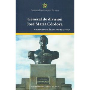 Portada del libro GENERAL DE DIVISION JOSE MARIA CORDOVA Autor VALENCIA TOVAR, ALVARO