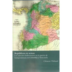 Portada del libro REPUBLICAS EN ARMAS Autor THIBAUD, CLEMENT