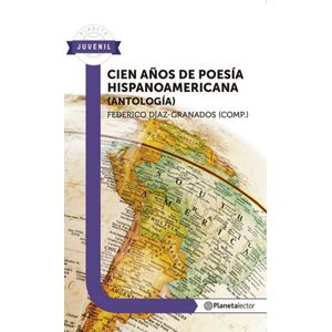 Portada del libro CIEN AÑOS DE POESIA HISPANOAMERICANA Autor DIAZ-GRANADOS, FEDERICO COMPILADOR
