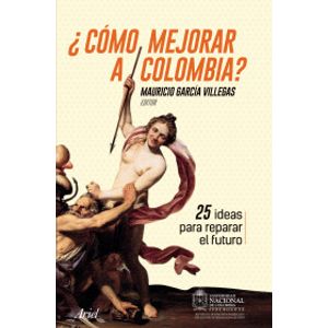Portada del libro COMO MEJORAR A COLOMBIA Autor GARCIA VILLEGAS, MAURICIO