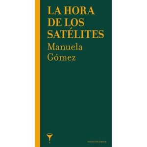 Portada del libro LA HORA DE LOS SATELITES Autor GOMEZ, MANUELA