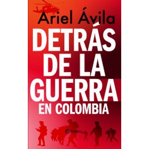 Portada del libro DETRAS DE LA GUERRA EN COLOMBIA Autor AVILA, ARIEL
