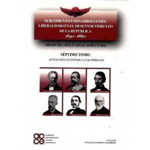 Portada del libro SURGIMIENTO Y DESARROLLO TOMO VII DEL LIBERALISMO EN EL DESENVOLVIMIENTO DE LA REPUBLICA 1830 1880 Autor ALAMEDA RUBIANO, CLAUDIO