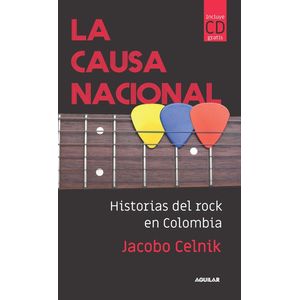 Portada del libro LA CAUSA NACIONAL HISTORIAS DEL ROCK EN COLOMBIA CON CD Autor CELNIK, JACOBO