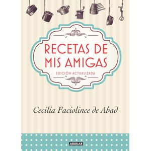 Portada del libro RECETAS DE MIS AMIGAS Autor FACIOLINCE DE ABAD, CECILIA