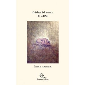 Portada del libro CRONICAS DEL AMOR Y DE LA UPAC Autor ALFONSO R, OSCAR A