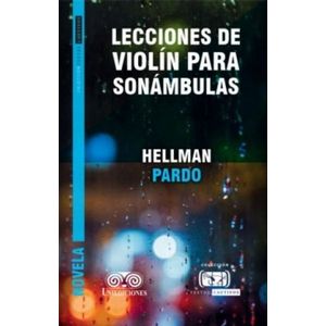 Portada del libro LECCIONES DE VIOLIN PARA SONANBULAS Autor PARDO, HELLMAN