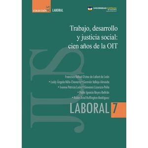 Portada del libro TRABAJO DESARROLLO Y JUSTICIA SOCIAL CIEN AÑOS DE LA OIT 7 Autor OSTAU DE LAFONT DE LEON, FRANCISCO RAFAEL Y OTROS