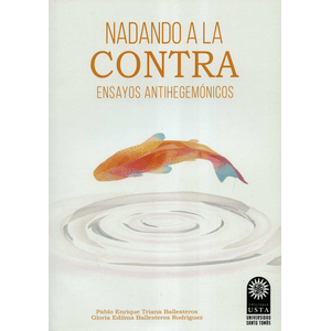 Portada del libro NADANDO A LA CONTRA Autor TRIANA BALLESTEROS, PABLO ENRIQUE Y BALLESTEROS RODRIGUEZ, GLORIA EDILMA