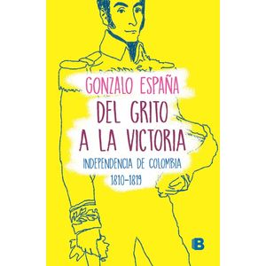 Portada del libro DEL GRITO A LA VICTORIA Autor ESPAÑA, GONZALO