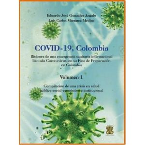 Portada del libro COVID 19 COLOMBIA VOLUMEN 1 BITACORA DE UNA EMERGENCIA SANITARIA INTERNACIONAL LLAMADA CORONAVIRUS Autor GONZALEZ ANGULO, EDUARDO JOSE Y OTRO