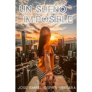 Portada del libro UN SUEÑO IM POSIBLE Autor OSPINA VERGARA, JOSE ISMAEL